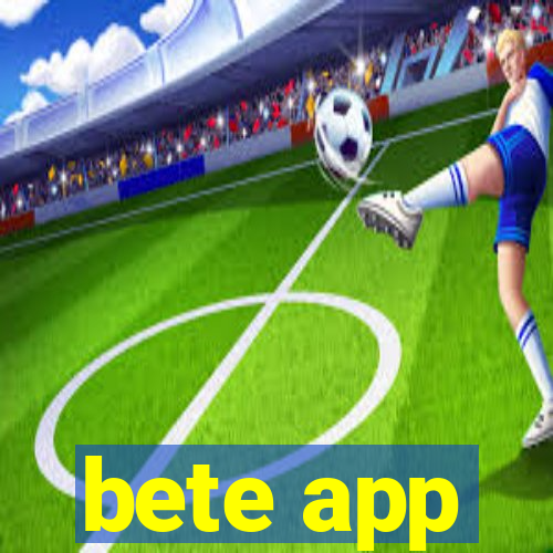 bete app